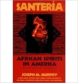 Santeria: An African Religion in America by Joseph M. Murphy, Joseph M. Murray