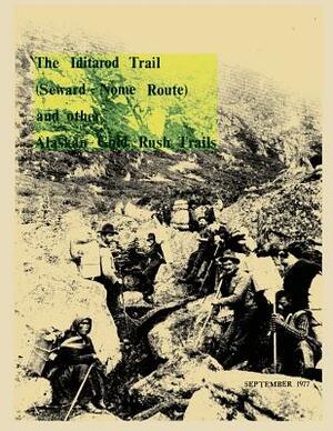 The Iditarod Trail (Seward-Nome Route) and other Gold Rush Trails by Department of Interior