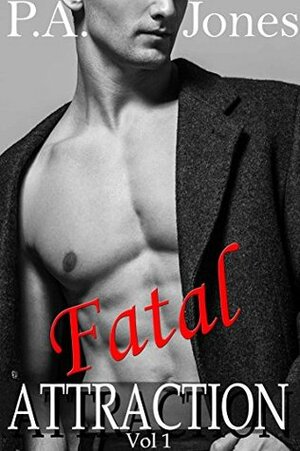 Fatal Attraction Vol. 1 by P.A. Jones