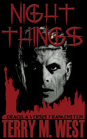 Night Things: Dracula versus Frankenstein by Terry M. West
