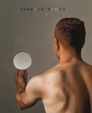 Fabrice Samyn: I Am? by Vinciane Despret, Wivine de Traux, Pascal Rousseau