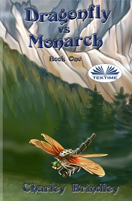 Dragonfly Vs Monarch: Book One by Charley Brindley