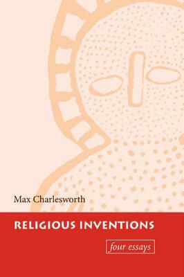 Religious Inventions by Max Charlesworth