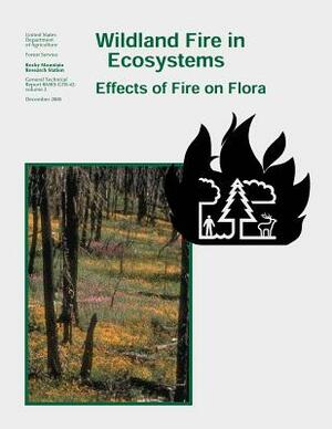 Wildland Fire in Ecosystems: Effects of Fire on Flora by U. S. Department of Agriculture, Forest Service