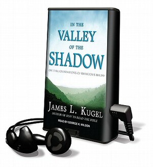 In the Valley of the Shadow by James L. Kugel, George K. Wilson