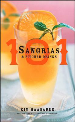 101 Sangrias and Pitcher Drinks by Kim Haasarud, Alexandra Grablewski