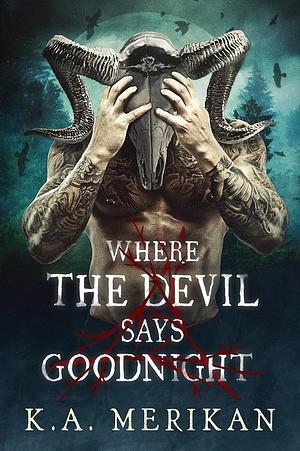 Where the Devil Says Goodnight by K.A. Merikan