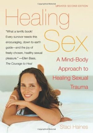 Healing Sex: A Mind-Body Approach to Healing Sexual Trauma by Staci K. Haines, Traci Odom