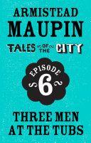 Tales of the City Episode 6: Three Men at the Tubs by Armistead Maupin