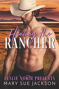 Healing the Rancher by Mary Sue Jackson, Leslie North