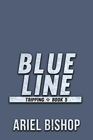 Blue Line (Tripping #5) by Ariel Bishop