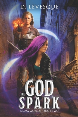 The God Spark: Sigma Worlds Book 2 by D. Levesque