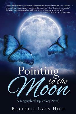 Pointing to the Moon: A Biographical Epistolary Novel by Rochelle Lynn Holt