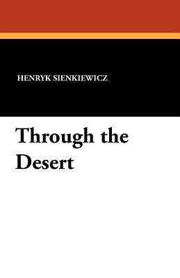 Through the Desert by Henryk K. Sienkiewicz