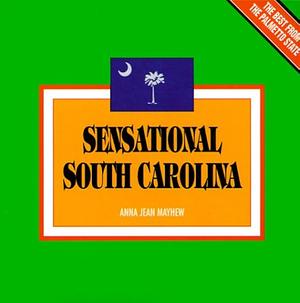 Sensational South Carolina by Anna Jean Mayhew