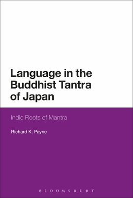 Language in the Buddhist Tantra of Japan: Indic Roots of Mantra by Richard K. Payne