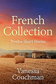 French Collection: Twelve Short Stories by Vanessa Couchman