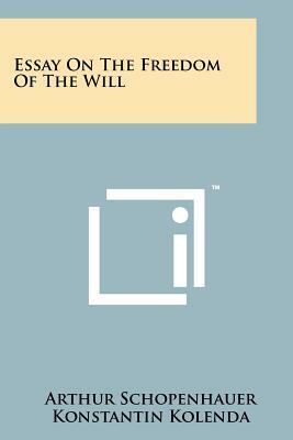 Essay On The Freedom Of The Will by Arthur Schopenhauer