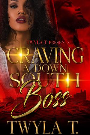 Craving a Down South Boss by Twyla T., Twyla T.