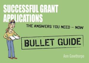 Successful Grant Applications: Bullet Guides by Ann Gawthorpe