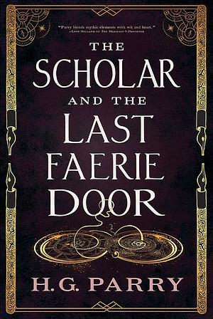 The Scholar and the Last Faerie Door by H.G. Parry