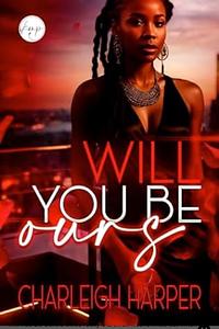 Will You Be Ours by Charleigh Harper