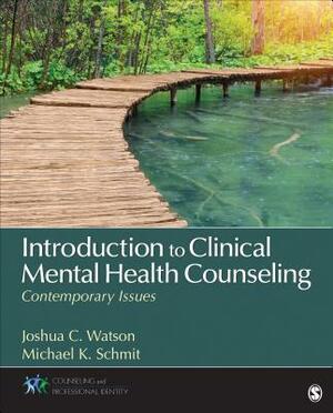 Introduction to Clinical Mental Health Counseling: Contemporary Issues by Michael K. Schmit, Joshua Watson