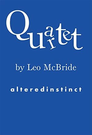 Quartet: Four short stories, four explorations of the fantastic by Leo McBride