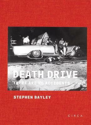 Death Drive: There Are No Accidents by Stephen Bayley