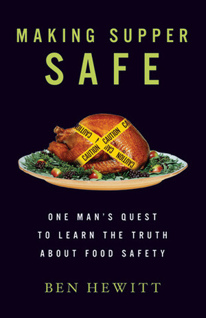 Making Supper Safe: Why We've Lost Trust in Our Food and How We Can Get it Back by Ben Hewitt