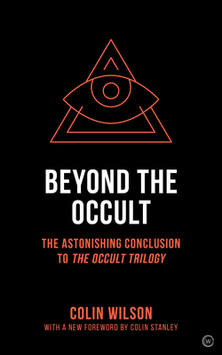 Beyond the Occult: The Astonishing Conclusion to the Occult Trilogy by Colin Wilson