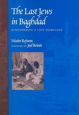 The Last Jews in Baghdad: Remembering a Lost Homeland by Nissim Rejwan