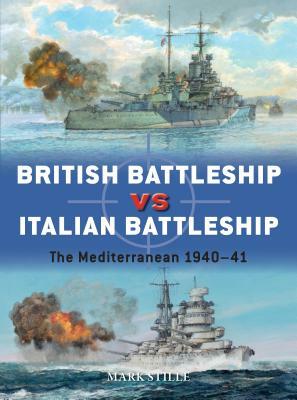 British Battleship Vs Italian Battleship: The Mediterranean 1940-41 by Mark Stille