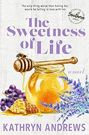 The Sweetness of Life by Kathryn Andrews