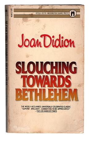 Slouching Towards Bethlehem by Joan Didion