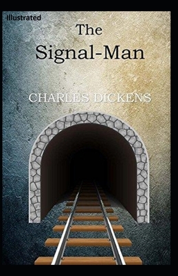 The Signal-Man Illustrated by Charles Dickens