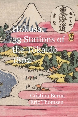 Hokusai 53 Stations of the T&#333;kaid&#333; 1802 by Cristina Berna, Eric Thomsen