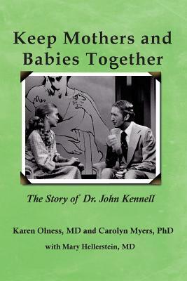 Keep Mothers and Babies Together: The Story of Dr. John Kennell by Mary Hellerstein, Karen Olness, Carolyn Myers