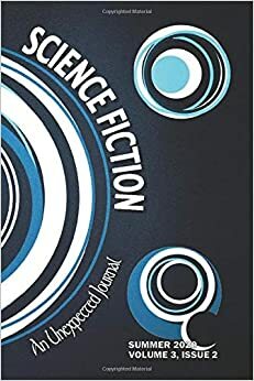 An Unexpected Journal: Science Fiction: The Seers and Philosophers of Sci-Fi by Alicia Pollard, Cherish Nelson, Zak Schmoll, Megan Joy Rials, Sean Hadley, Douglas Leblanc, Laurie Grube, Donald W. Catchings Jr., Christy Luis, Jason Monroe