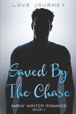 Saved By The Chase by Love Journey