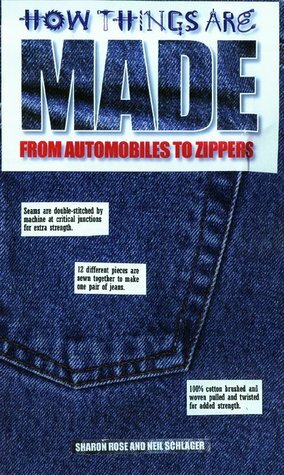 How Things Are Made: From Automobiles to Zippers by Neil Schlager, Sharon Rose