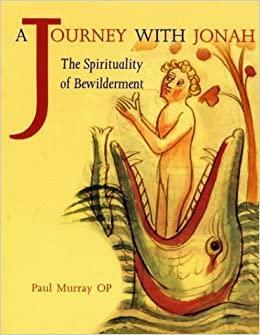 A Journey with Jonah: The Spirituality of Bewilderment by Paul Murray OP