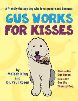 Gus Works for Kisses: A friendly therapy dog who loves people and bananas by Maleah King, Paul Rosen