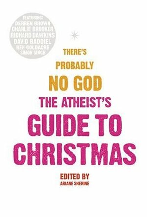 There's Probably No God: The Atheists' Guide to Christmas by Ariane Sherine