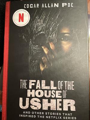 The Fall of the House of Usher: And Other Stories That Inspired the Netflix Series by Edgar Allan Poe, Edgar Allan Poe, Mike Flanagan