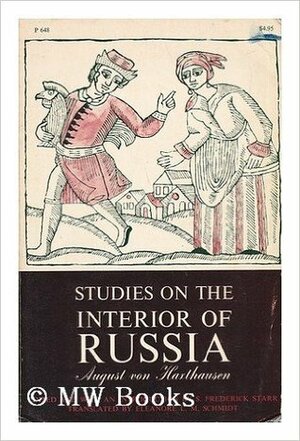 Studies On The Interior Of Russia by August Franz Ludwi Haxthausen-Abbenburg, Eleanor L.M. Schmidt, Frederick Starr