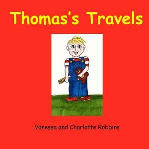 Thomas's Travels by Patricia Ann Robbins, Vanessa Lynn Robbins, Charlotte Ann Robbins