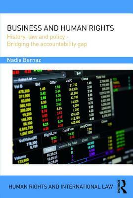 Business and Human Rights: History, Law and Policy - Bridging the Accountability Gap by Nadia Bernaz