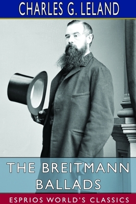 The Breitmann Ballads (Esprios Classics) by Charles G. Leland