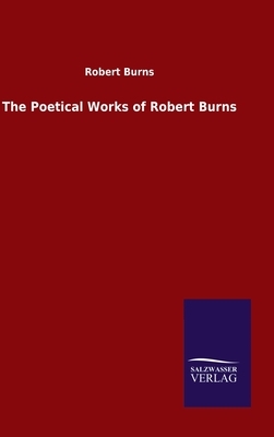 The Poetical Works of Robert Burns by Robert Burns